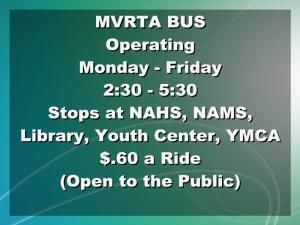 ![CDATA[ MVRTA BUS  Operating  Monday - Friday  2:30 - 5:30  Stops at NAHS, NAMS, Library, Youth Center,... ]]